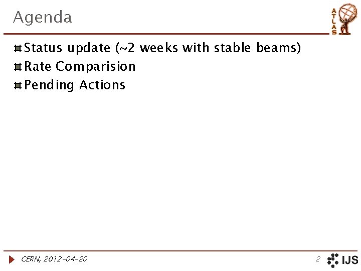 Agenda Status update (~2 weeks with stable beams) Rate Comparision Pending Actions CERN, 2012