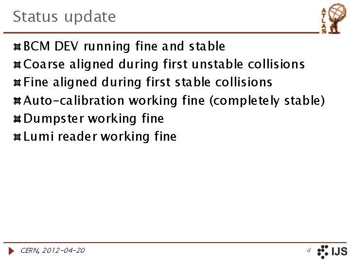 Status update BCM DEV running fine and stable Coarse aligned during first unstable collisions
