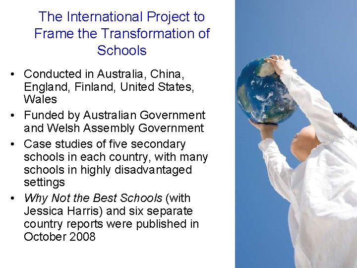 The International Project to Frame the Transformation of Schools • Conducted in Australia, China,