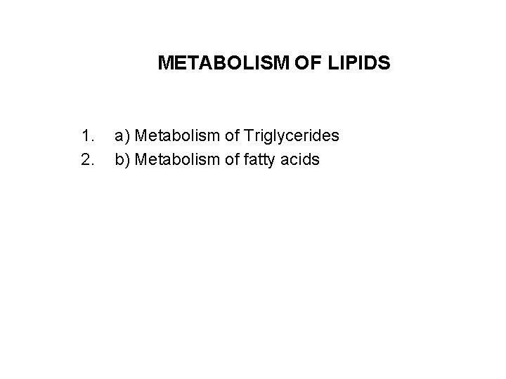 METABOLISM OF LIPIDS 1. 2. a) Metabolism of Triglycerides b) Metabolism of fatty acids