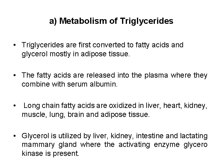 a) Metabolism of Triglycerides • Triglycerides are first converted to fatty acids and glycerol