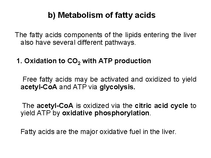 b) Metabolism of fatty acids The fatty acids components of the lipids entering the