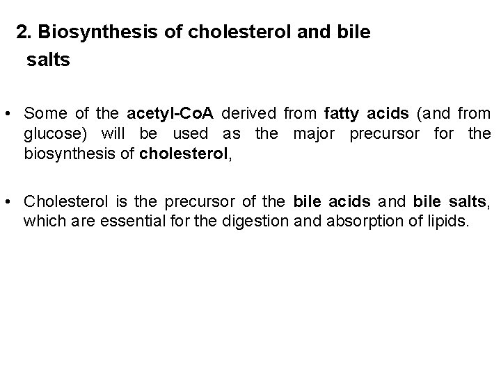 2. Biosynthesis of cholesterol and bile salts • Some of the acetyl-Co. A derived