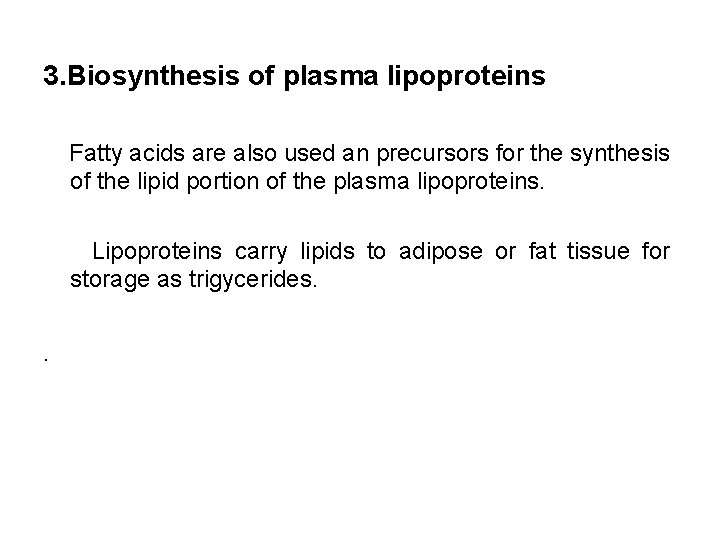 3. Biosynthesis of plasma lipoproteins Fatty acids are also used an precursors for the