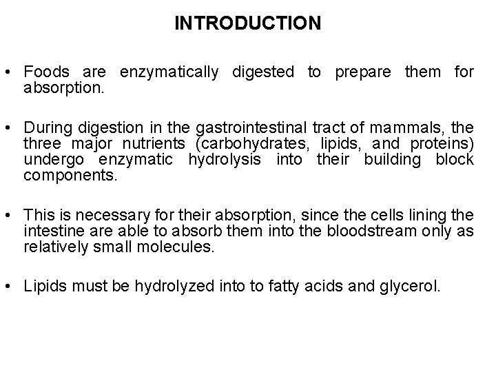 INTRODUCTION • Foods are enzymatically digested to prepare them for absorption. • During digestion