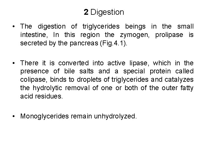 2 Digestion • The digestion of triglycerides beings in the small intestine, In this