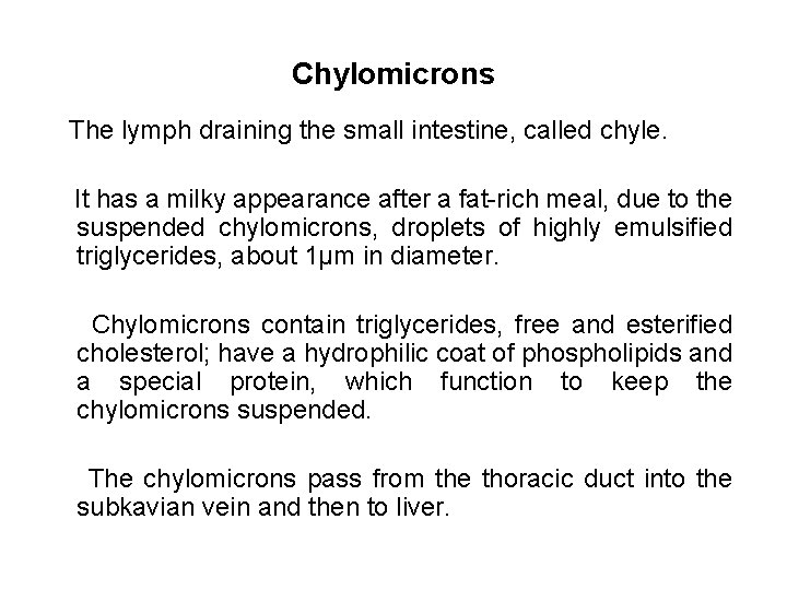 Chylomicrons The lymph draining the small intestine, called chyle. It has a milky appearance