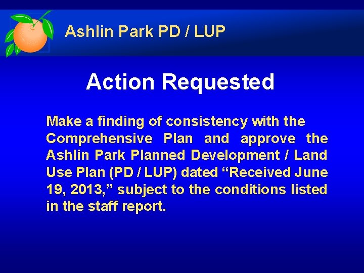 Ashlin Park PD / LUP Action Requested Make a finding of consistency with the