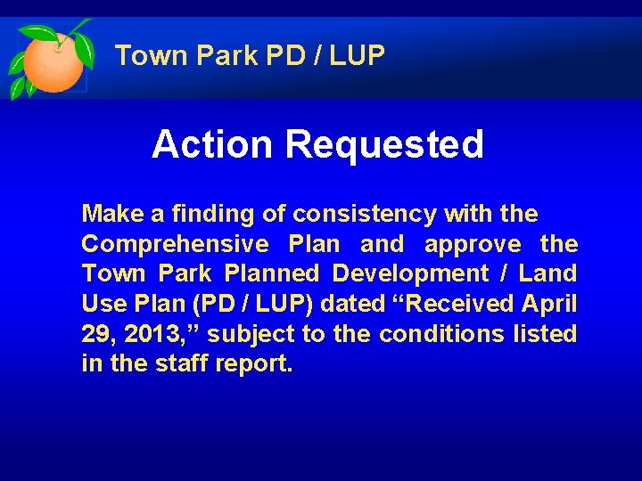 Town Park PD / LUP Action Requested Make a finding of consistency with the