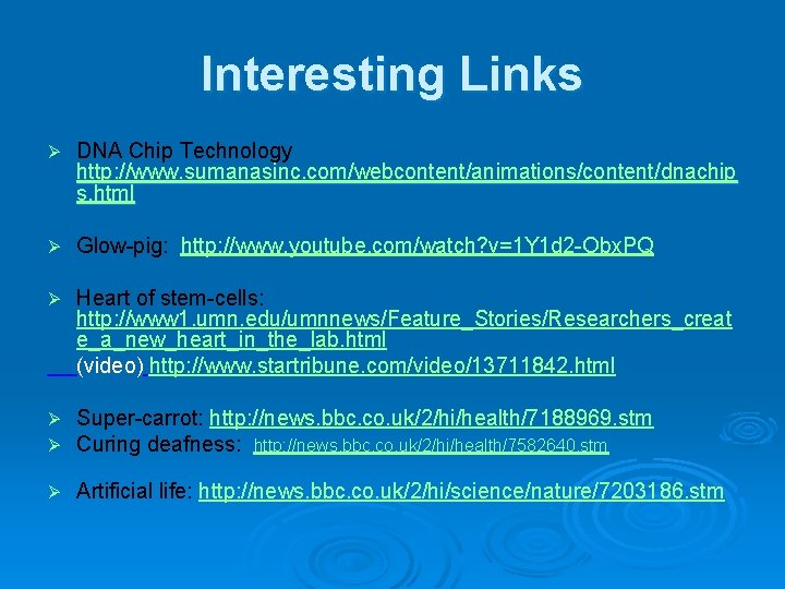 Interesting Links Ø DNA Chip Technology http: //www. sumanasinc. com/webcontent/animations/content/dnachip s. html Ø Glow-pig: