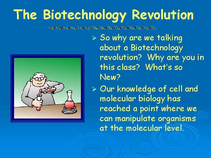 The Biotechnology Revolution So why are we talking about a Biotechnology revolution? Why are