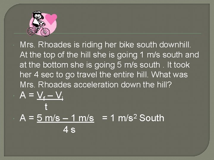  Mrs. Rhoades is riding her bike south downhill. At the top of the