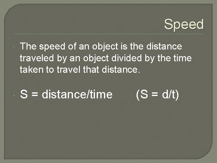 Speed The speed of an object is the distance traveled by an object divided