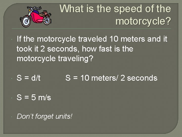What is the speed of the motorcycle? If the motorcycle traveled 10 meters and
