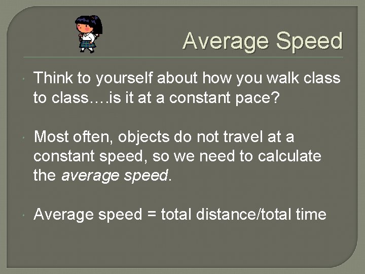 Average Speed Think to yourself about how you walk class to class…. is it