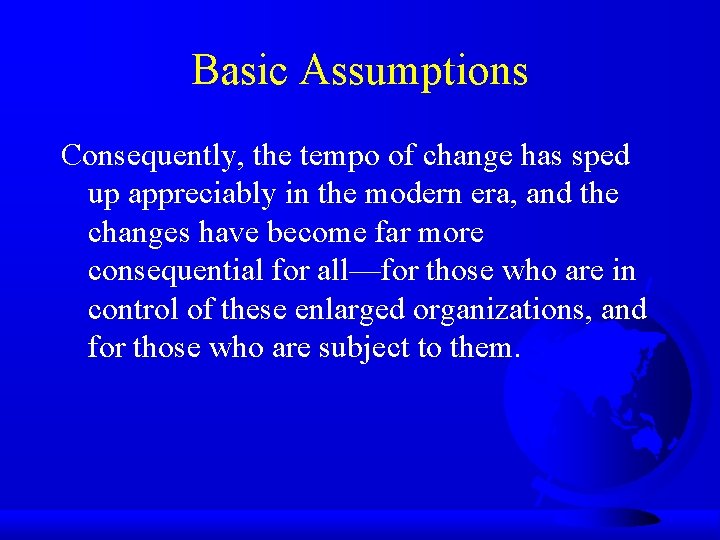 Basic Assumptions Consequently, the tempo of change has sped up appreciably in the modern