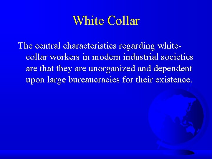 White Collar The central characteristics regarding whitecollar workers in modern industrial societies are that