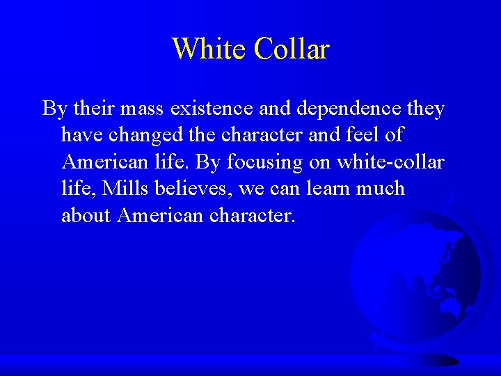 White Collar By their mass existence and dependence they have changed the character and