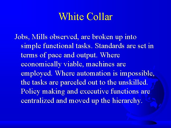 White Collar Jobs, Mills observed, are broken up into simple functional tasks. Standards are