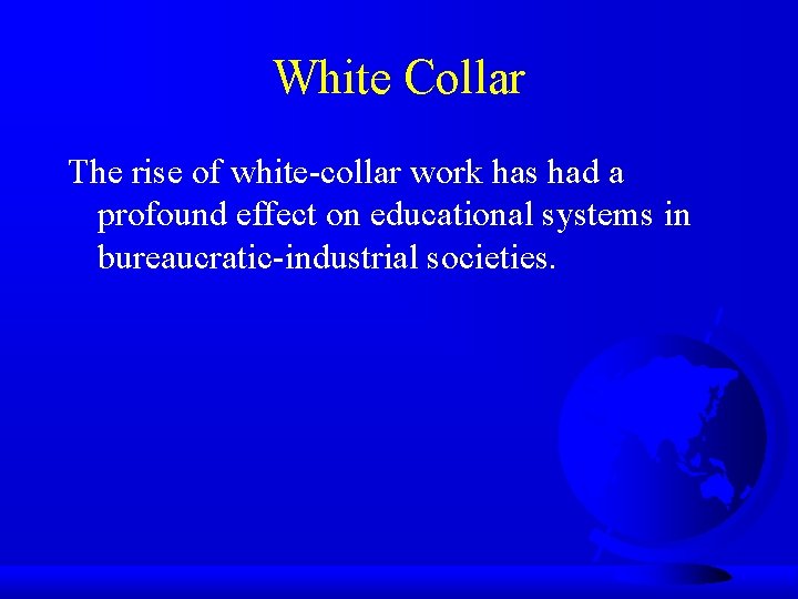 White Collar The rise of white-collar work has had a profound effect on educational