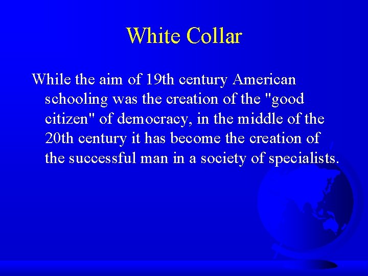 White Collar While the aim of 19 th century American schooling was the creation