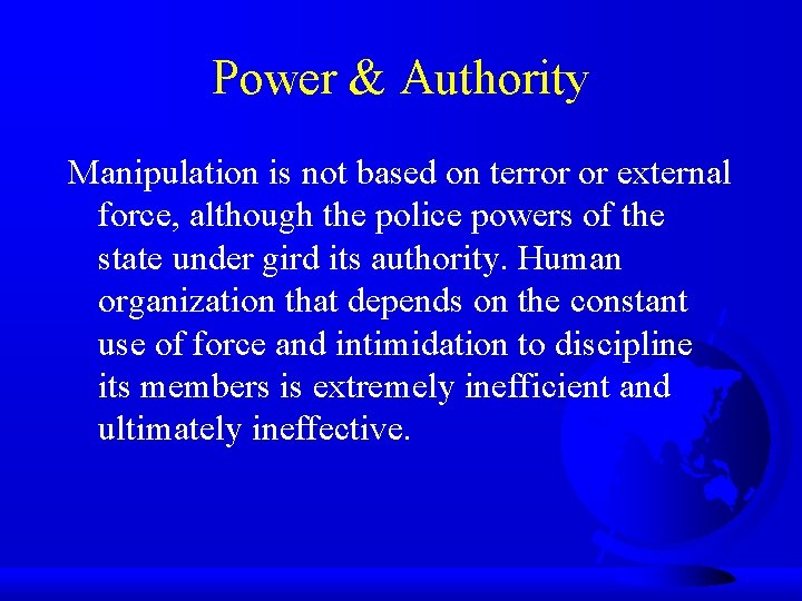 Power & Authority Manipulation is not based on terror or external force, although the