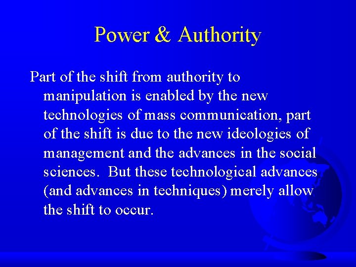 Power & Authority Part of the shift from authority to manipulation is enabled by