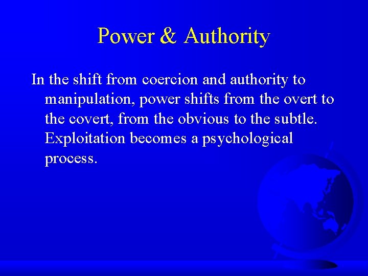 Power & Authority In the shift from coercion and authority to manipulation, power shifts