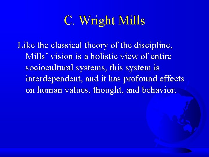 C. Wright Mills Like the classical theory of the discipline, Mills’ vision is a