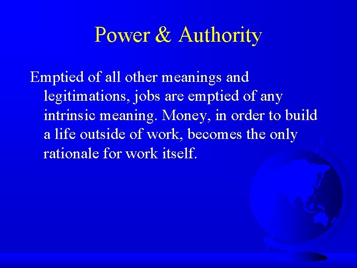 Power & Authority Emptied of all other meanings and legitimations, jobs are emptied of