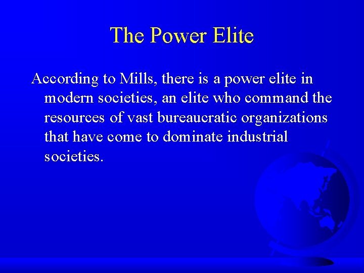 The Power Elite According to Mills, there is a power elite in modern societies,