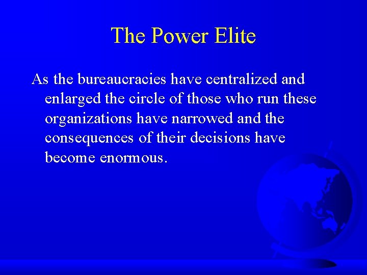 The Power Elite As the bureaucracies have centralized and enlarged the circle of those