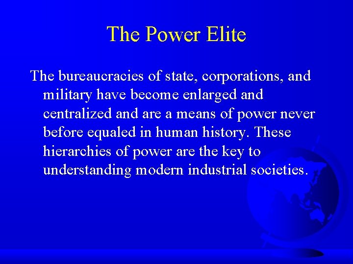 The Power Elite The bureaucracies of state, corporations, and military have become enlarged and