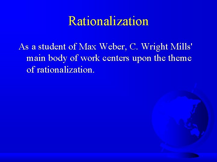 Rationalization As a student of Max Weber, C. Wright Mills' main body of work