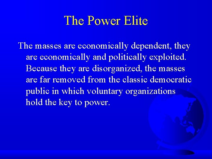 The Power Elite The masses are economically dependent, they are economically and politically exploited.