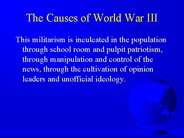 The Causes of World War III This militarism is inculcated in the population through