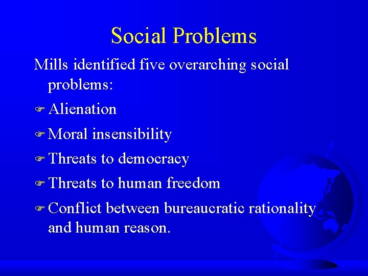 Social Problems Mills identified five overarching social problems: F Alienation F Moral insensibility F