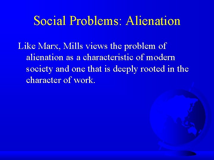 Social Problems: Alienation Like Marx, Mills views the problem of alienation as a characteristic