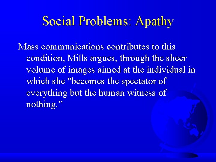 Social Problems: Apathy Mass communications contributes to this condition, Mills argues, through the sheer