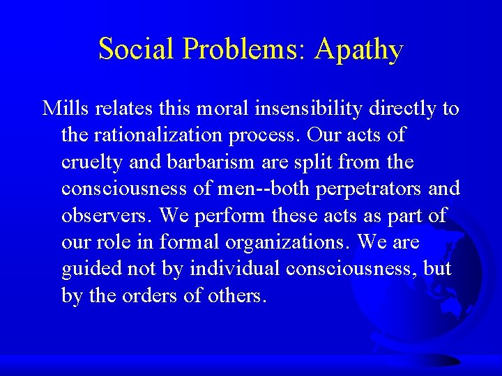 Social Problems: Apathy Mills relates this moral insensibility directly to the rationalization process. Our