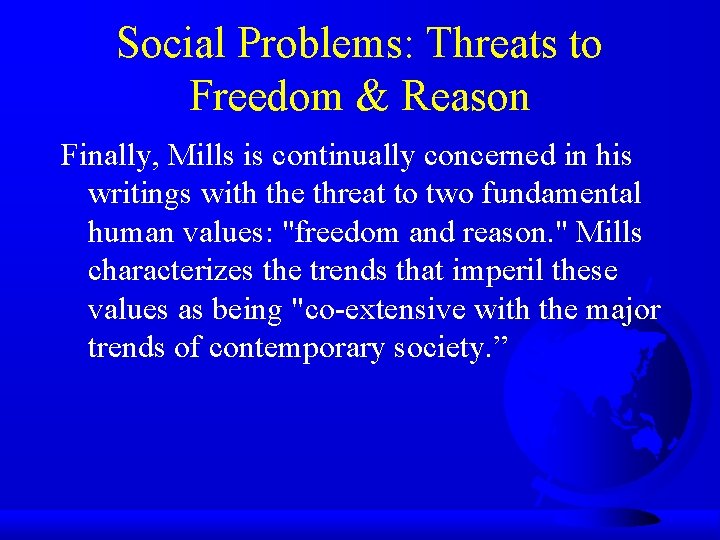 Social Problems: Threats to Freedom & Reason Finally, Mills is continually concerned in his