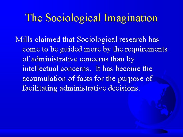 The Sociological Imagination Mills claimed that Sociological research has come to be guided more