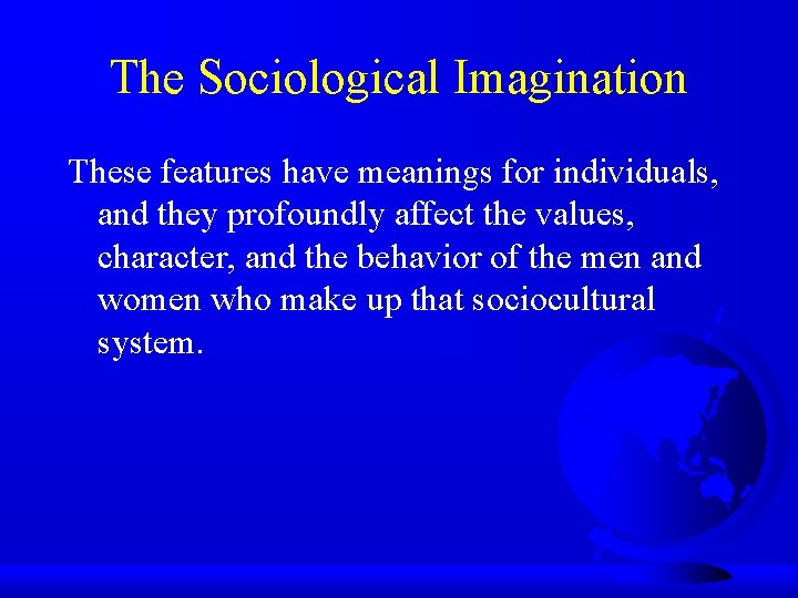 The Sociological Imagination These features have meanings for individuals, and they profoundly affect the