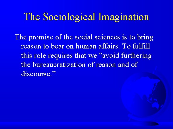 The Sociological Imagination The promise of the social sciences is to bring reason to