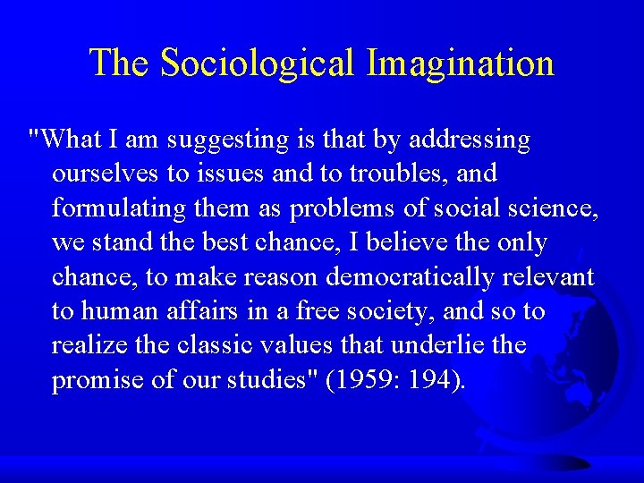 The Sociological Imagination "What I am suggesting is that by addressing ourselves to issues