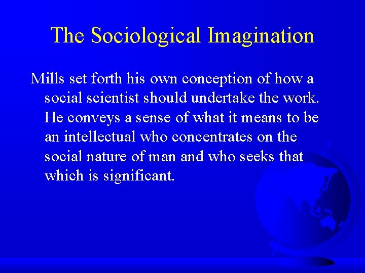 The Sociological Imagination Mills set forth his own conception of how a social scientist