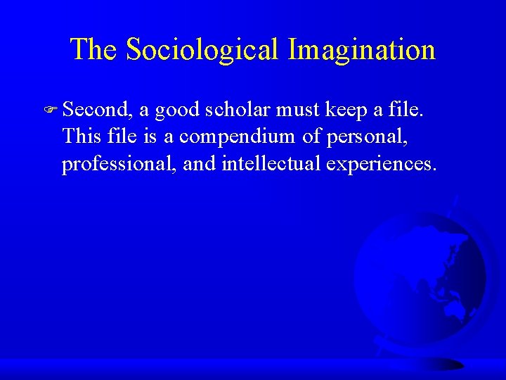 The Sociological Imagination F Second, a good scholar must keep a file. This file