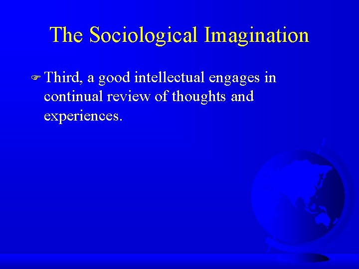 The Sociological Imagination F Third, a good intellectual engages in continual review of thoughts