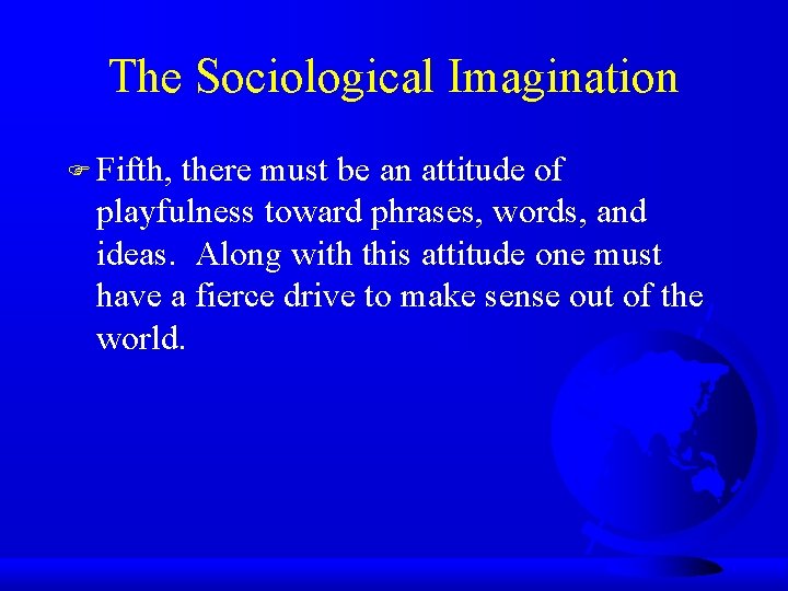 The Sociological Imagination F Fifth, there must be an attitude of playfulness toward phrases,