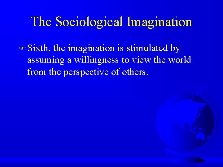 The Sociological Imagination F Sixth, the imagination is stimulated by assuming a willingness to